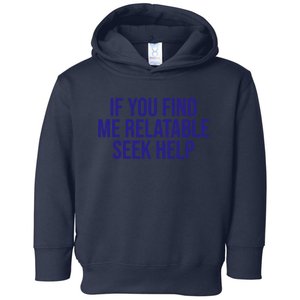 Funny If You Find Me Relatable Seek Help Toddler Hoodie