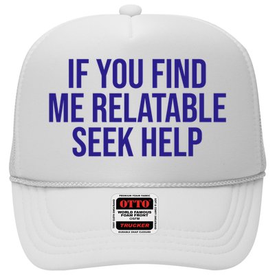 Funny If You Find Me Relatable Seek Help Trucker Hat