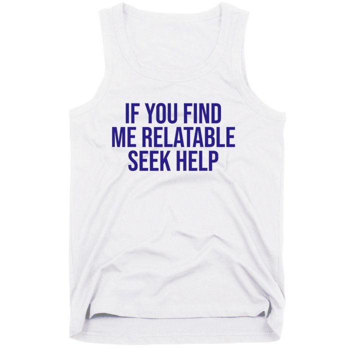 Funny If You Find Me Relatable Seek Help Tank Top