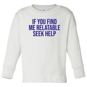 Funny If You Find Me Relatable Seek Help Toddler Long Sleeve Shirt