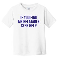 Funny If You Find Me Relatable Seek Help Toddler T-Shirt