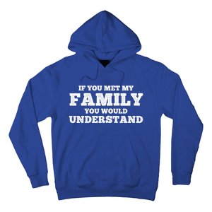 Funny If You Met My Family You Would Understand Reunion Gift Hoodie