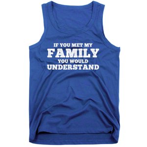 Funny If You Met My Family You Would Understand Reunion Gift Tank Top