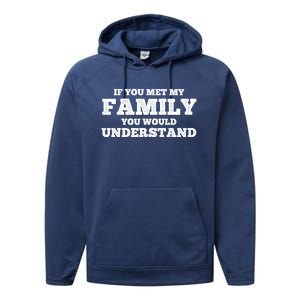 Funny If You Met My Family You Would Understand Reunion Gift Performance Fleece Hoodie