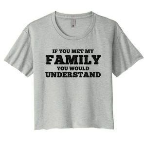 Funny If You Met My Family You Would Understand Reunion Gift Women's Crop Top Tee