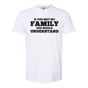 Funny If You Met My Family You Would Understand Reunion Gift Softstyle CVC T-Shirt