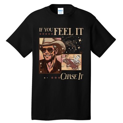 Funny If You Feel It Chase It Hat Cow Tall T-Shirt