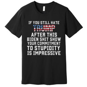 Funny If You Still Hate Trump After This Biden 2024 Premium T-Shirt