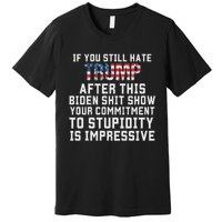 Funny If You Still Hate Trump After This Biden 2024 Premium T-Shirt