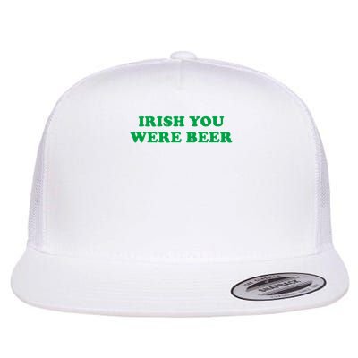 Funny Irish You Were Beer Irish Shamrock St Paddy's Day  Flat Bill Trucker Hat