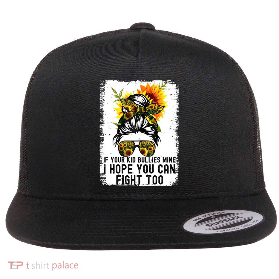Funny If Your Bullies Mine I Hope You Can Fight Too Flatbill Hat