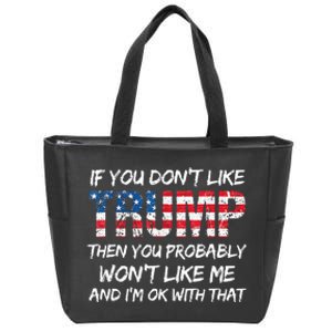 Funny If You DonT Like Trump Then You Probably Zip Tote Bag