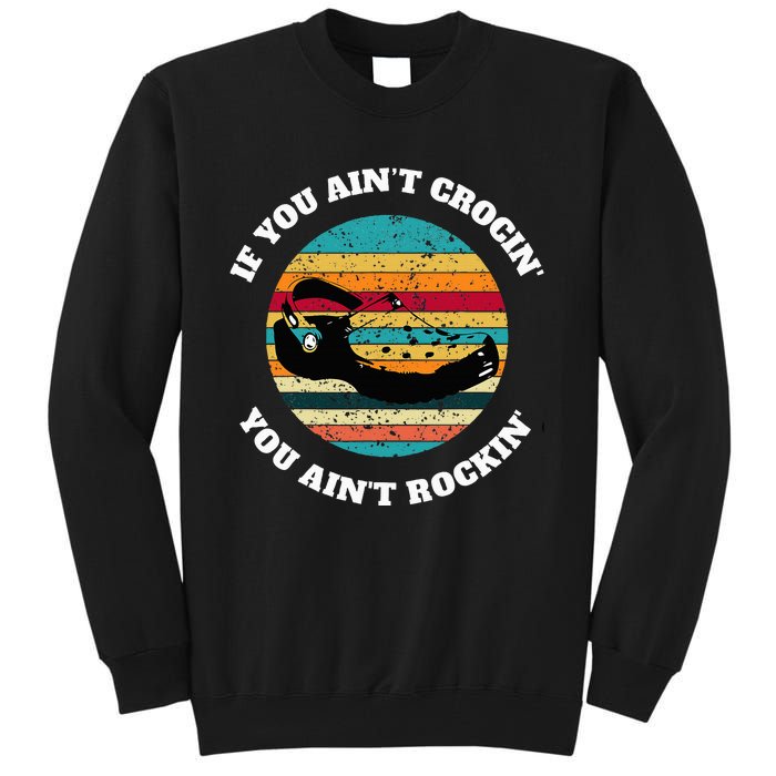 FUNNY If You Aint CROCIN YOU AINT ROCKIN Vintage Retro Tall Sweatshirt