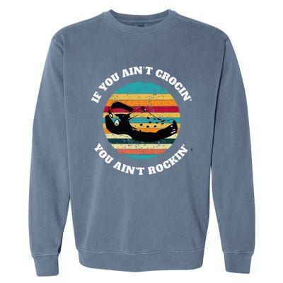 FUNNY If You Aint CROCIN YOU AINT ROCKIN Vintage Retro Garment-Dyed Sweatshirt