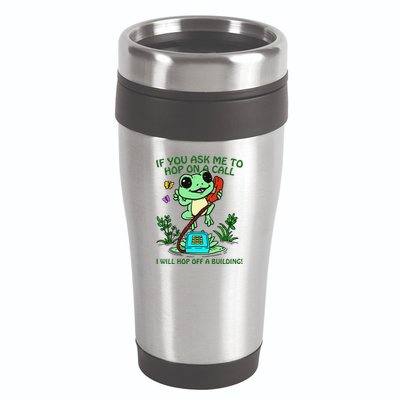 Frog If You Ask Me 2 Hop On A Call I Will Hop Off A Building 16oz Travel Tumbler