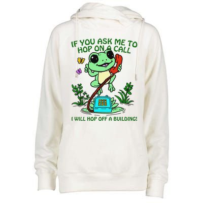 Frog If You Ask Me 2 Hop On A Call I Will Hop Off A Building Womens Funnel Neck Pullover Hood