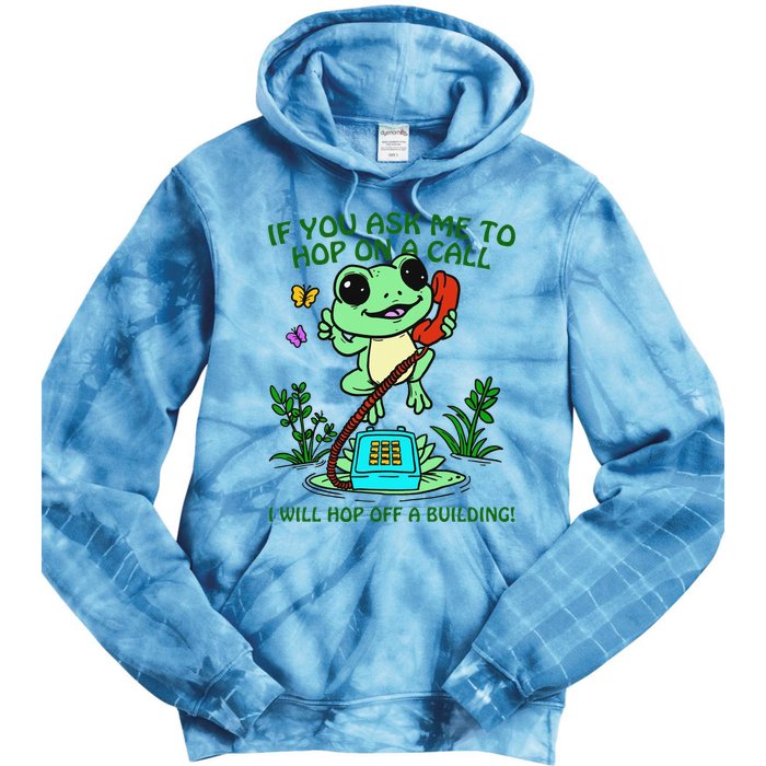 Frog If You Ask Me 2 Hop On A Call I Will Hop Off A Building Tie Dye Hoodie