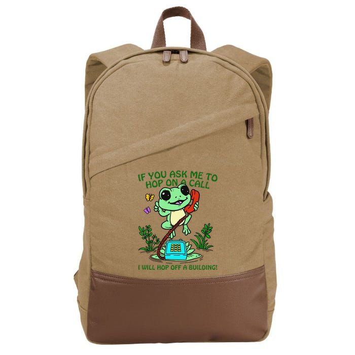 Frog If You Ask Me 2 Hop On A Call I Will Hop Off A Building Cotton Canvas Backpack