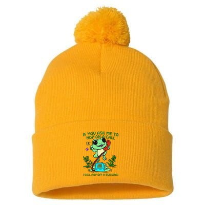 Frog If You Ask Me 2 Hop On A Call I Will Hop Off A Building Pom Pom 12in Knit Beanie