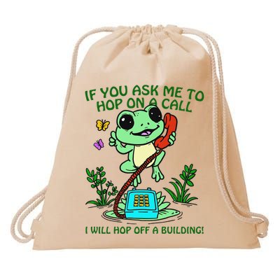 Frog If You Ask Me 2 Hop On A Call I Will Hop Off A Building Drawstring Bag