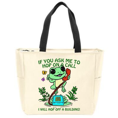 Frog If You Ask Me 2 Hop On A Call I Will Hop Off A Building Zip Tote Bag