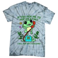 Frog If You Ask Me 2 Hop On A Call I Will Hop Off A Building Tie-Dye T-Shirt