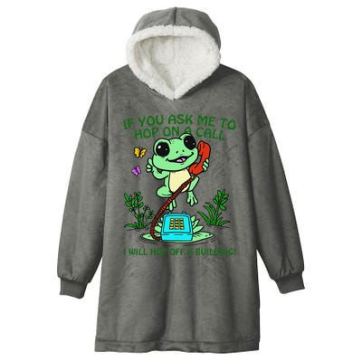 Frog If You Ask Me 2 Hop On A Call I Will Hop Off A Building Hooded Wearable Blanket