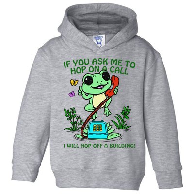 Frog If You Ask Me 2 Hop On A Call I Will Hop Off A Building Toddler Hoodie