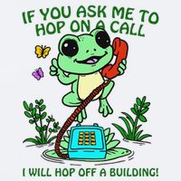 Frog If You Ask Me 2 Hop On A Call I Will Hop Off A Building Sueded Cloud Jersey T-Shirt