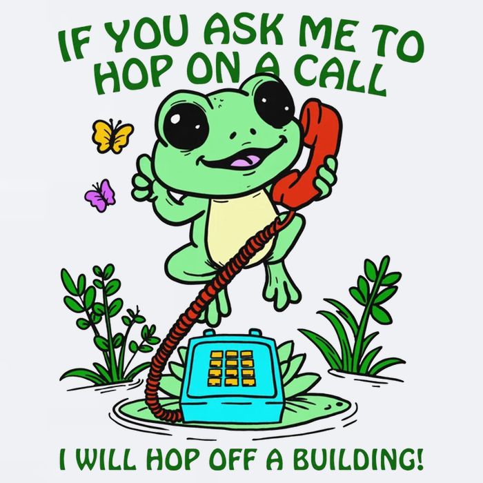 Frog If You Ask Me 2 Hop On A Call I Will Hop Off A Building Sueded Cloud Jersey T-Shirt