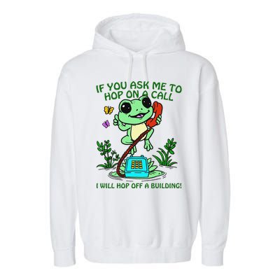 Frog If You Ask Me 2 Hop On A Call I Will Hop Off A Building Garment-Dyed Fleece Hoodie