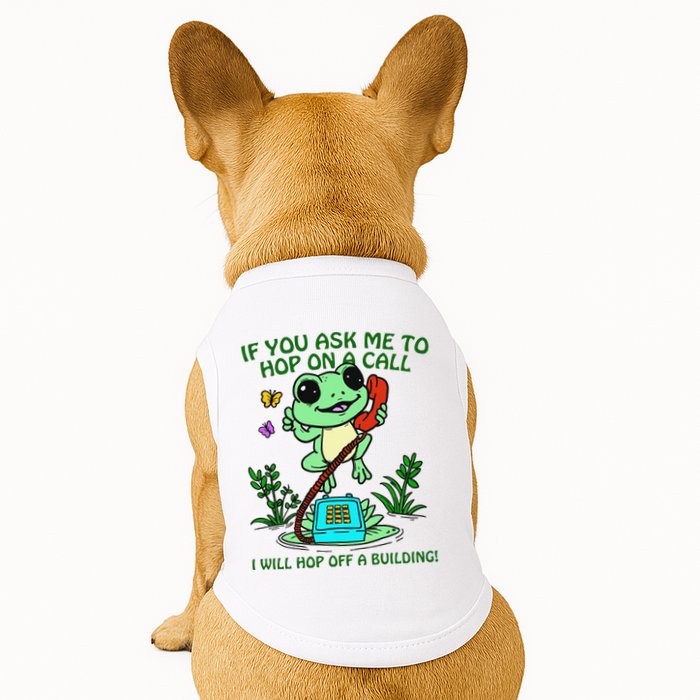 Frog If You Ask Me 2 Hop On A Call I Will Hop Off A Building Doggie Tank