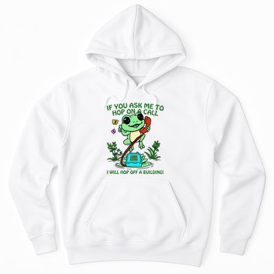 Frog If You Ask Me 2 Hop On A Call I Will Hop Off A Building Hoodie