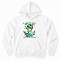 Frog If You Ask Me 2 Hop On A Call I Will Hop Off A Building Hoodie