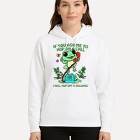 Frog If You Ask Me 2 Hop On A Call I Will Hop Off A Building Hoodie