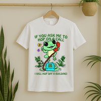 Frog If You Ask Me 2 Hop On A Call I Will Hop Off A Building T-Shirt