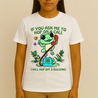 Frog If You Ask Me 2 Hop On A Call I Will Hop Off A Building T-Shirt