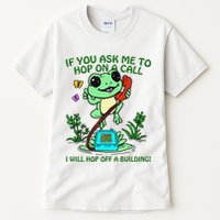 Frog If You Ask Me 2 Hop On A Call I Will Hop Off A Building Tall T-Shirt