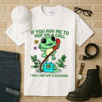 Frog If You Ask Me 2 Hop On A Call I Will Hop Off A Building Tall T-Shirt
