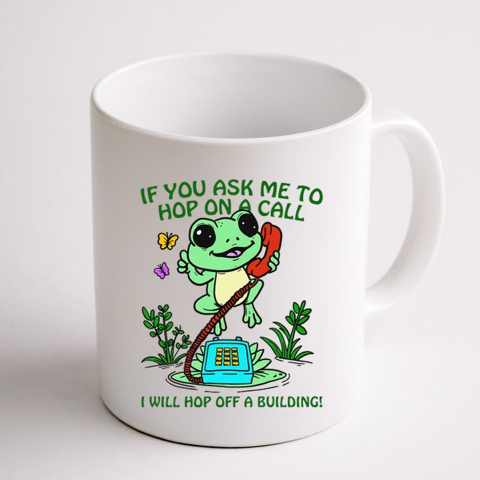 Frog If You Ask Me 2 Hop On A Call I Will Hop Off A Building Mug