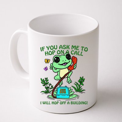 Frog If You Ask Me 2 Hop On A Call I Will Hop Off A Building Mug