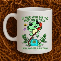 Frog If You Ask Me 2 Hop On A Call I Will Hop Off A Building Mug