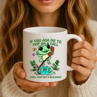 Frog If You Ask Me 2 Hop On A Call I Will Hop Off A Building Mug