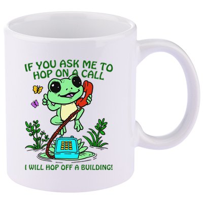 Frog If You Ask Me 2 Hop On A Call I Will Hop Off A Building 11oz C Handle Ceramic Mug