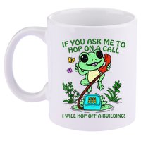 Frog If You Ask Me 2 Hop On A Call I Will Hop Off A Building 11oz C Handle Ceramic Mug