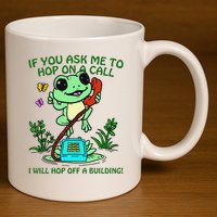 Frog If You Ask Me 2 Hop On A Call I Will Hop Off A Building 11oz C Handle Ceramic Mug