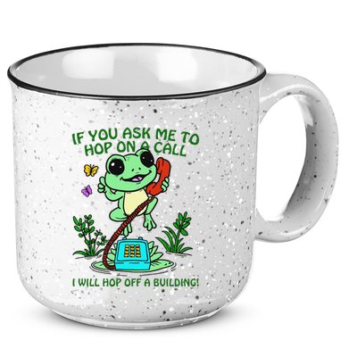 Frog If You Ask Me 2 Hop On A Call I Will Hop Off A Building 15oz Campfire Ceramic Mug