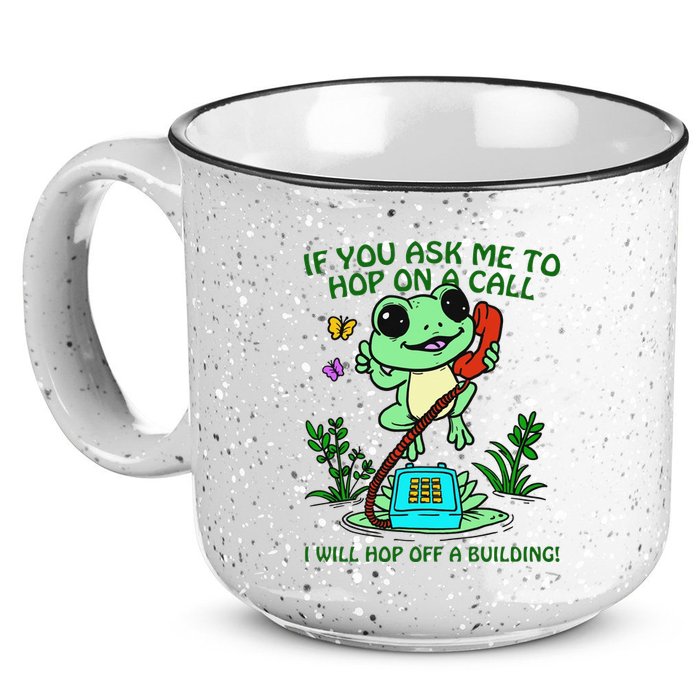 Frog If You Ask Me 2 Hop On A Call I Will Hop Off A Building 15oz Campfire Ceramic Mug