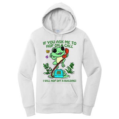 Frog If You Ask Me 2 Hop On A Call I Will Hop Off A Building Women's Pullover Hoodie
