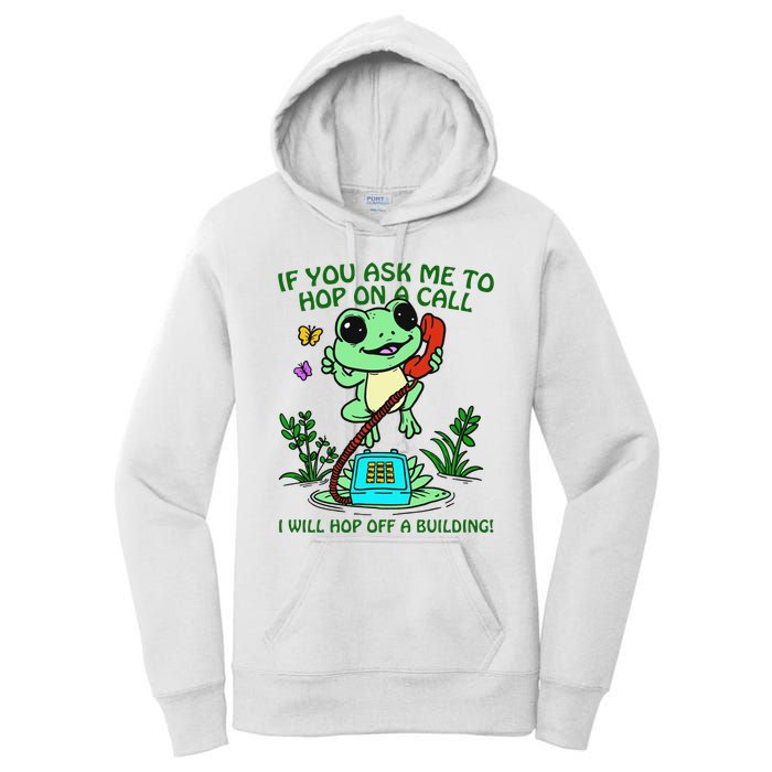 Frog If You Ask Me 2 Hop On A Call I Will Hop Off A Building Women's Pullover Hoodie